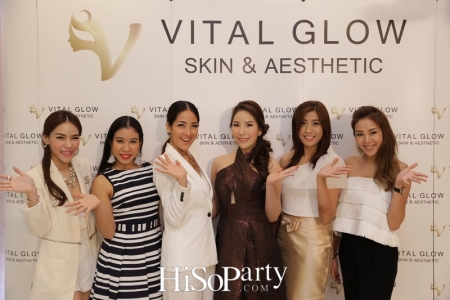 เปิดตัวศูนย์สุขภาพความงาม VITAL GLOW : Skin & Aesthetic