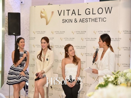 เปิดตัวศูนย์สุขภาพความงาม VITAL GLOW : Skin & Aesthetic