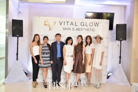 เปิดตัวศูนย์สุขภาพความงาม VITAL GLOW : Skin & Aesthetic