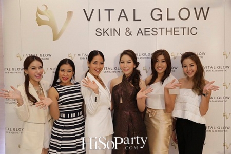 เปิดตัวศูนย์สุขภาพความงาม VITAL GLOW : Skin & Aesthetic