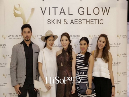 เปิดตัวศูนย์สุขภาพความงาม VITAL GLOW : Skin & Aesthetic