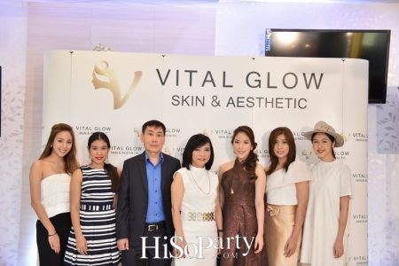 เปิดตัวศูนย์สุขภาพความงาม VITAL GLOW : Skin & Aesthetic