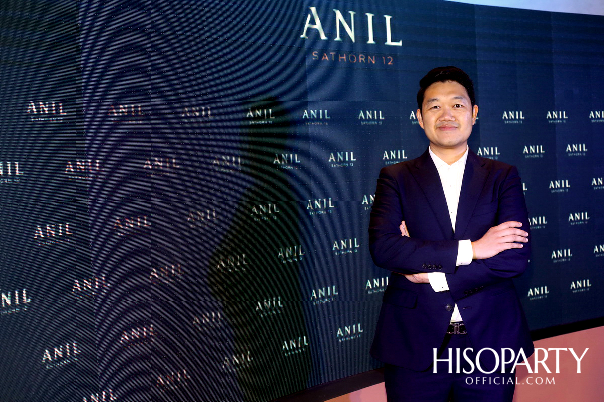 งานเปิดตัวโครงการ ‘ANIL Sathorn 12’  มิติใหม่แห่งแนวคิดที่พักอาศัยในสไตล์ Luxury Redefined