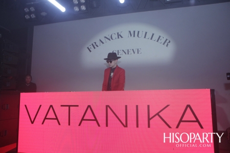 FRANCK MULLER X VATANIKA THAILAND LIMITED EDITION LAUNCH PARTY