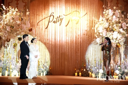 #PattyTonyWedding งานเลี้ยงฉลองมงคลสมรสระหว่างคุณกัลยพัชร ภักดีผดุงแดน และ คุณฤทธิไกร ธรรมรักษ์