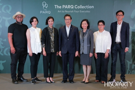 งานแถลงข่าวเปิดตัว ‘THE PARQ Collection’ งานศิลปะร่วมสมัยของโครงการ The PARQ