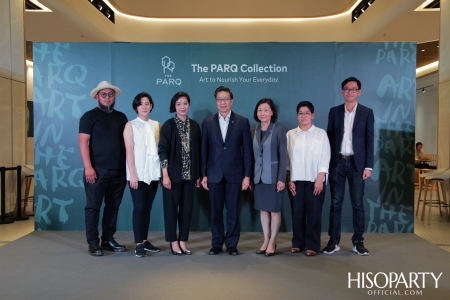 งานแถลงข่าวเปิดตัว ‘THE PARQ Collection’ งานศิลปะร่วมสมัยของโครงการ The PARQ