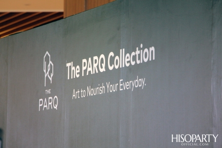 งานแถลงข่าวเปิดตัว ‘THE PARQ Collection’ งานศิลปะร่วมสมัยของโครงการ The PARQ