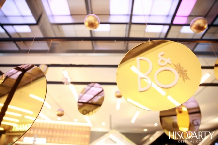 HISOPARTY X BANG & OLUFSEN เฉลิมฉลองครบรอบ 95 ปี แบงก์ แอนด์ โอลาฟเซ่น มอบความสุนทรีย์ทรงคุณค่า เผยโฉมคอลเลกชั่นล่าสุด Gold Collection