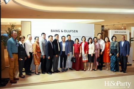 งานเปิดตัวสโตร์แห่งใหม่ล่าสุด ของ Bang & Olufsen  ณ เซ็นทรัลเอ็มบาสซี่