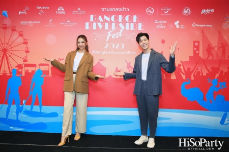 งานแถลงข่าว ‘Bangkok Riverside Fest’ เทศกาลริมน้ำกรุงเทพ ประจำปี 2023