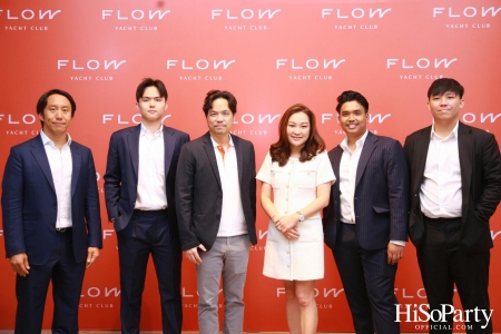 งานเปิดตัว ‘Flow Yacht Club’ ลักชัวรี่ยอร์ชคลับใหม่ล่าสุดของประเทศไทย 