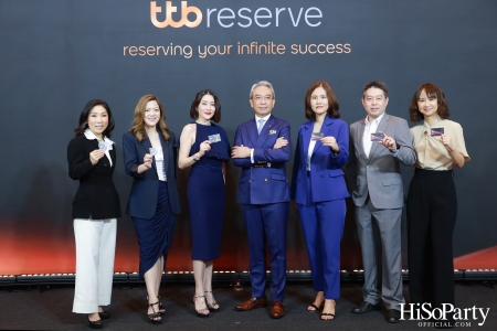 งาน Press briefing ‘ttb reserve เอกสิทธิ์ขั้นสุดจากทีเอ็มบีธนชาต’