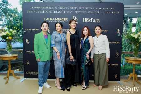 งานเปิดตัวคอลเลกชั่นสุดเอ็กซ์คลูซีฟ Laura Mercier x Beauty Gems Exclusive Collection