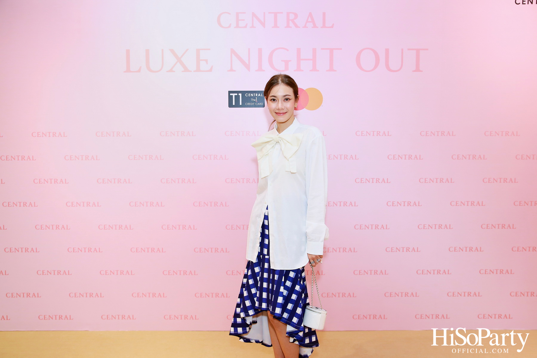 เซ็นทรัลชิดลม ฉลองการเปิดโซนแฟชั่นใหม่อย่างยิ่งใหญ่ในงาน ‘Luxe Night Out’