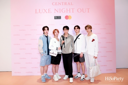 เซ็นทรัลชิดลม ฉลองการเปิดโซนแฟชั่นใหม่อย่างยิ่งใหญ่ในงาน ‘Luxe Night Out’ 