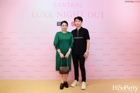 เซ็นทรัลชิดลม ฉลองการเปิดโซนแฟชั่นใหม่อย่างยิ่งใหญ่ในงาน ‘Luxe Night Out’ 