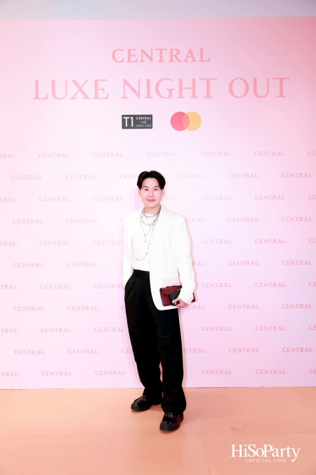 เซ็นทรัลชิดลม ฉลองการเปิดโซนแฟชั่นใหม่อย่างยิ่งใหญ่ในงาน ‘Luxe Night Out’ 