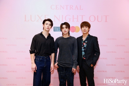 เซ็นทรัลชิดลม ฉลองการเปิดโซนแฟชั่นใหม่อย่างยิ่งใหญ่ในงาน ‘Luxe Night Out’ 