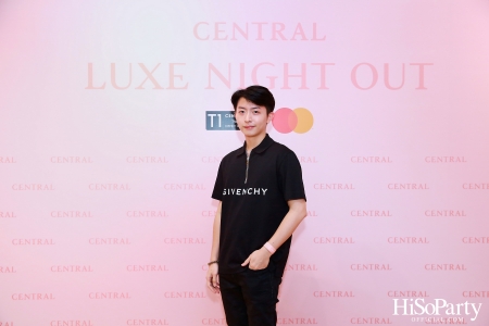 เซ็นทรัลชิดลม ฉลองการเปิดโซนแฟชั่นใหม่อย่างยิ่งใหญ่ในงาน ‘Luxe Night Out’ 