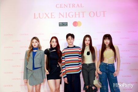 เซ็นทรัลชิดลม ฉลองการเปิดโซนแฟชั่นใหม่อย่างยิ่งใหญ่ในงาน ‘Luxe Night Out’ 