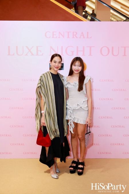 เซ็นทรัลชิดลม ฉลองการเปิดโซนแฟชั่นใหม่อย่างยิ่งใหญ่ในงาน ‘Luxe Night Out’ 