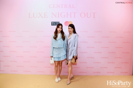 เซ็นทรัลชิดลม ฉลองการเปิดโซนแฟชั่นใหม่อย่างยิ่งใหญ่ในงาน ‘Luxe Night Out’ 