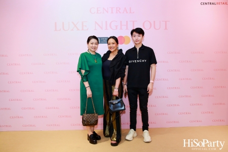 เซ็นทรัลชิดลม ฉลองการเปิดโซนแฟชั่นใหม่อย่างยิ่งใหญ่ในงาน ‘Luxe Night Out’ 