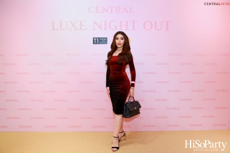 เซ็นทรัลชิดลม ฉลองการเปิดโซนแฟชั่นใหม่อย่างยิ่งใหญ่ในงาน ‘Luxe Night Out’ 