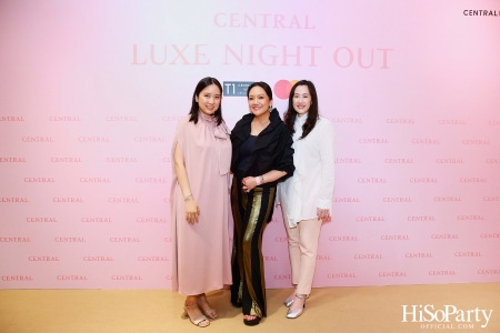 เซ็นทรัลชิดลม ฉลองการเปิดโซนแฟชั่นใหม่อย่างยิ่งใหญ่ในงาน ‘Luxe Night Out’ 