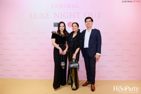 เซ็นทรัลชิดลม ฉลองการเปิดโซนแฟชั่นใหม่อย่างยิ่งใหญ่ในงาน ‘Luxe Night Out’ 