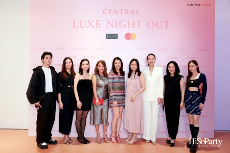 เซ็นทรัลชิดลม ฉลองการเปิดโซนแฟชั่นใหม่อย่างยิ่งใหญ่ในงาน ‘Luxe Night Out’ 