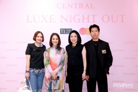 เซ็นทรัลชิดลม ฉลองการเปิดโซนแฟชั่นใหม่อย่างยิ่งใหญ่ในงาน ‘Luxe Night Out’ 