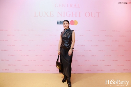 เซ็นทรัลชิดลม ฉลองการเปิดโซนแฟชั่นใหม่อย่างยิ่งใหญ่ในงาน ‘Luxe Night Out’ 