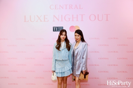 เซ็นทรัลชิดลม ฉลองการเปิดโซนแฟชั่นใหม่อย่างยิ่งใหญ่ในงาน ‘Luxe Night Out’ 