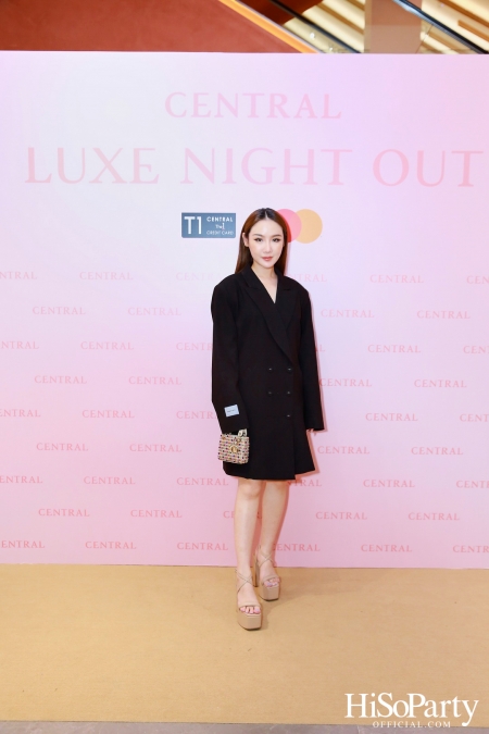 เซ็นทรัลชิดลม ฉลองการเปิดโซนแฟชั่นใหม่อย่างยิ่งใหญ่ในงาน ‘Luxe Night Out’ 