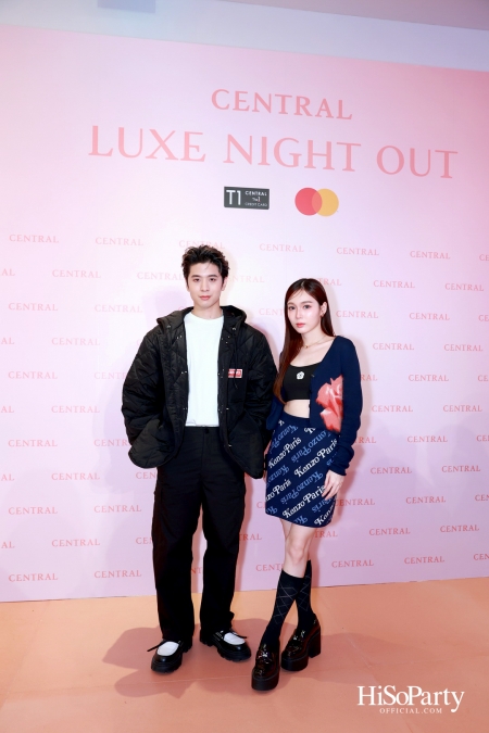 เซ็นทรัลชิดลม ฉลองการเปิดโซนแฟชั่นใหม่อย่างยิ่งใหญ่ในงาน ‘Luxe Night Out’ 