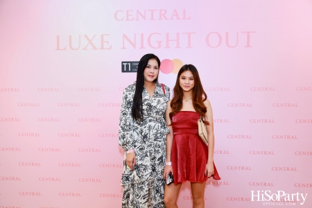 เซ็นทรัลชิดลม ฉลองการเปิดโซนแฟชั่นใหม่อย่างยิ่งใหญ่ในงาน ‘Luxe Night Out’ 