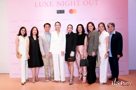 เซ็นทรัลชิดลม ฉลองการเปิดโซนแฟชั่นใหม่อย่างยิ่งใหญ่ในงาน ‘Luxe Night Out’ 