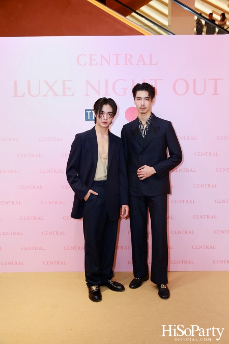 เซ็นทรัลชิดลม ฉลองการเปิดโซนแฟชั่นใหม่อย่างยิ่งใหญ่ในงาน ‘Luxe Night Out’ 