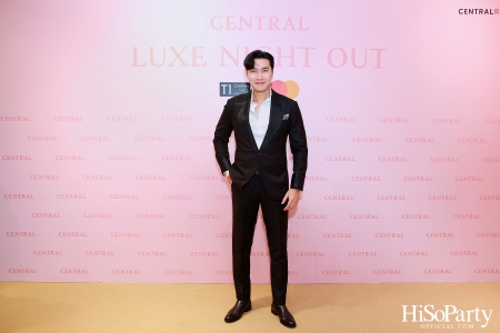 เซ็นทรัลชิดลม ฉลองการเปิดโซนแฟชั่นใหม่อย่างยิ่งใหญ่ในงาน ‘Luxe Night Out’ 