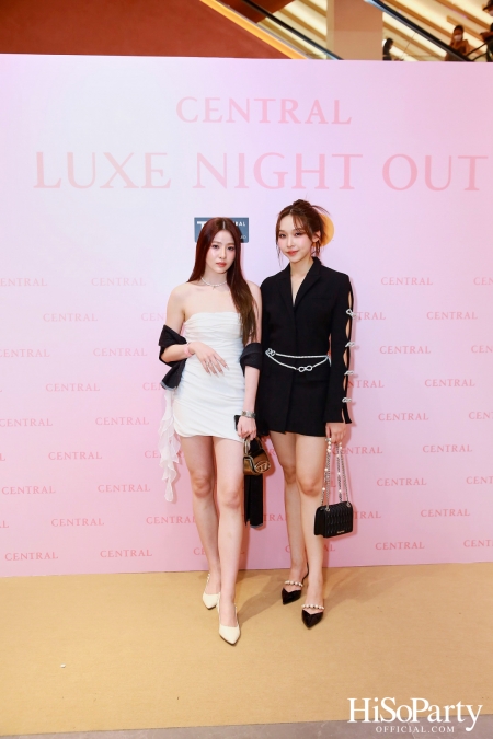 เซ็นทรัลชิดลม ฉลองการเปิดโซนแฟชั่นใหม่อย่างยิ่งใหญ่ในงาน ‘Luxe Night Out’ 