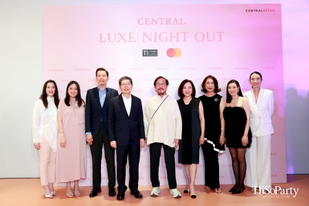 เซ็นทรัลชิดลม ฉลองการเปิดโซนแฟชั่นใหม่อย่างยิ่งใหญ่ในงาน ‘Luxe Night Out’ 