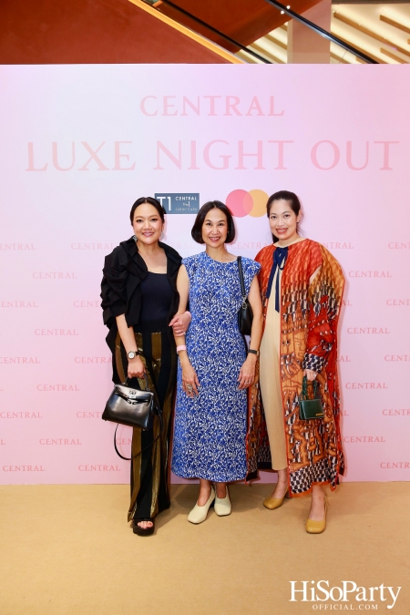 เซ็นทรัลชิดลม ฉลองการเปิดโซนแฟชั่นใหม่อย่างยิ่งใหญ่ในงาน ‘Luxe Night Out’ 