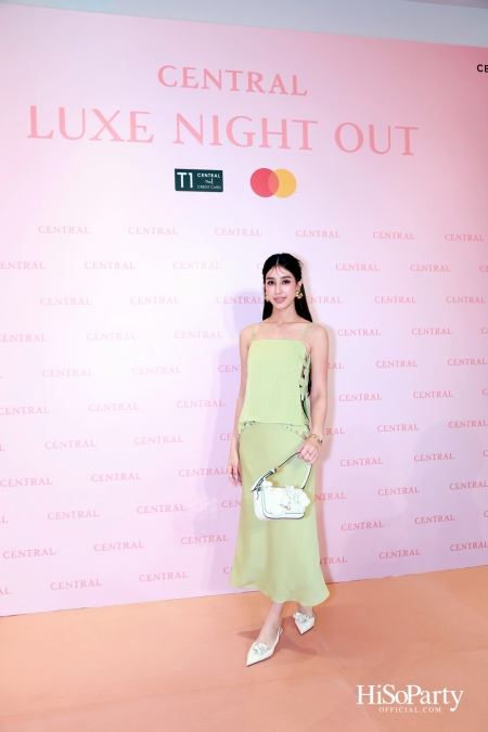 เซ็นทรัลชิดลม ฉลองการเปิดโซนแฟชั่นใหม่อย่างยิ่งใหญ่ในงาน ‘Luxe Night Out’ 