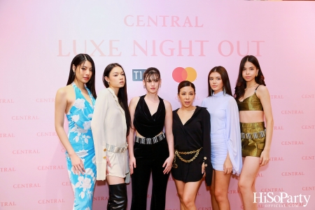 เซ็นทรัลชิดลม ฉลองการเปิดโซนแฟชั่นใหม่อย่างยิ่งใหญ่ในงาน ‘Luxe Night Out’ 