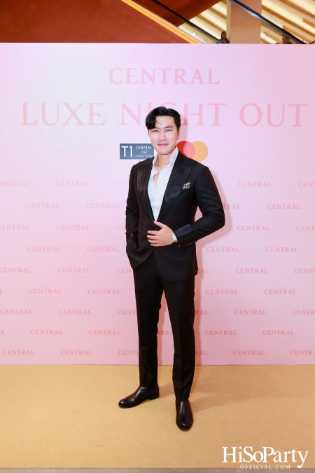 เซ็นทรัลชิดลม ฉลองการเปิดโซนแฟชั่นใหม่อย่างยิ่งใหญ่ในงาน ‘Luxe Night Out’ 