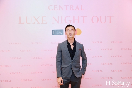 เซ็นทรัลชิดลม ฉลองการเปิดโซนแฟชั่นใหม่อย่างยิ่งใหญ่ในงาน ‘Luxe Night Out’ 