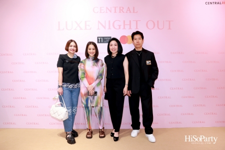 เซ็นทรัลชิดลม ฉลองการเปิดโซนแฟชั่นใหม่อย่างยิ่งใหญ่ในงาน ‘Luxe Night Out’ 