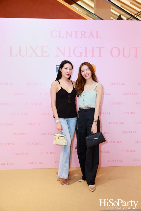 เซ็นทรัลชิดลม ฉลองการเปิดโซนแฟชั่นใหม่อย่างยิ่งใหญ่ในงาน ‘Luxe Night Out’ 